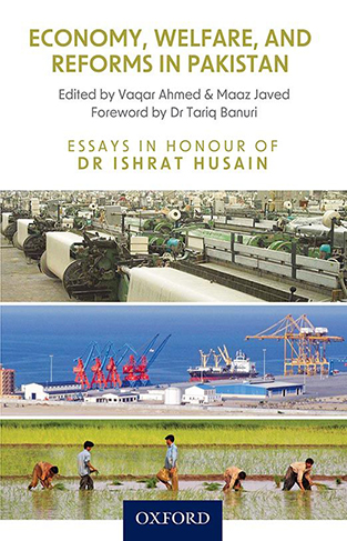 Economy, Welfare, and Reforms in Pakistan. Essays in Honour of Dr Ishrat Husain